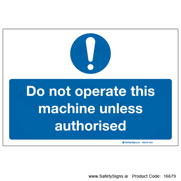 Do not Operate Machine unless Authorised - 16679